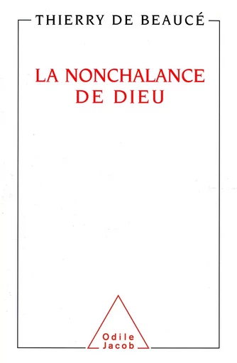 La Nonchalance de Dieu - Thierry de Beaucé - Odile Jacob