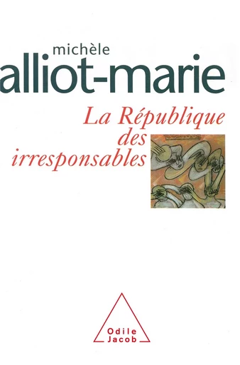 La République des irresponsables - Michèle Alliot-Marie - Odile Jacob