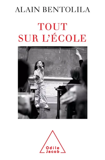 Tout sur l'école - Alain Bentolila - Odile Jacob