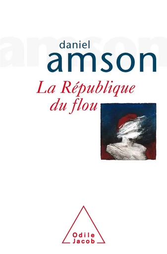 La République du flou - Daniel Amson - Odile Jacob