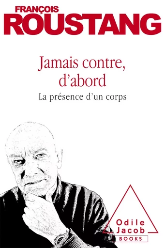 Jamais contre, d’abord - François Roustang - Odile Jacob