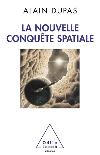 La Nouvelle Conquête spatiale - Alain Dupas - Odile Jacob