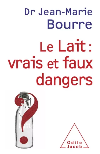 Le Lait : vrais et faux dangers - Jean-Marie Bourre - Odile Jacob