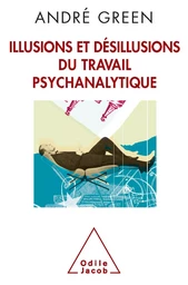 Illusions et désillusions du travail psychanalytique