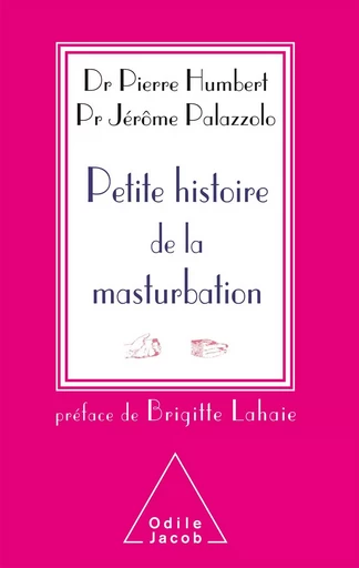 Petite histoire de la masturbation - Pierre Humbert, Jérôme Palazzolo - Odile Jacob