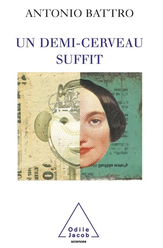 Un demi-cerveau suffit - Antonio Battro - Odile Jacob