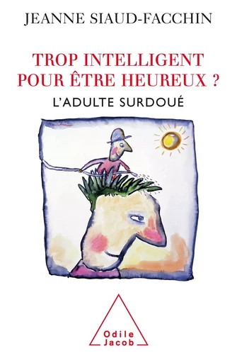 Trop intelligent pour être heureux ? - Jeanne Siaud-Facchin - Odile Jacob