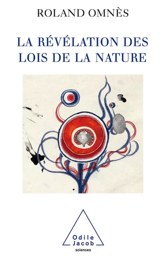 La Révélation des Lois de la nature - Roland Omnès - Odile Jacob