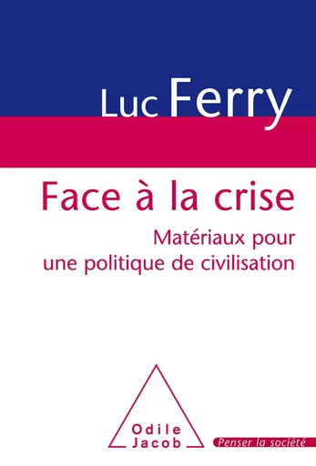 Face à la crise - Luc Ferry - Odile Jacob