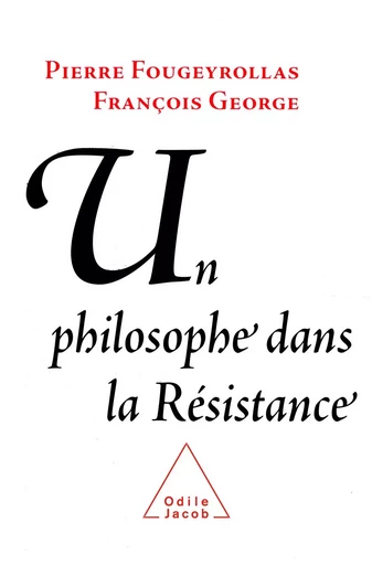 Un philosophe dans la Résistance - François George, Pierre Fougeyrollas - Odile Jacob