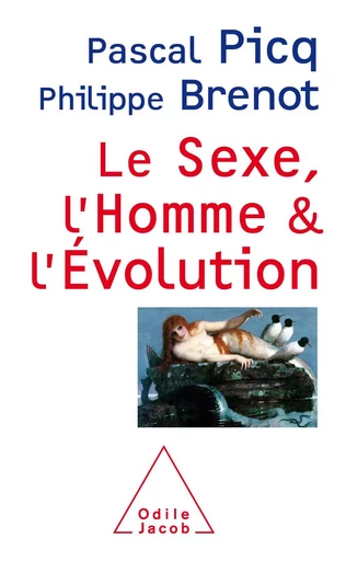 Le Sexe, l'Homme et l'Évolution - Pascal Picq, Philippe Brenot - Odile Jacob