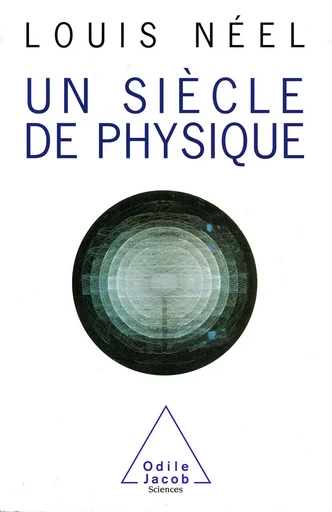 Un siècle de physique - Louis Néel - Odile Jacob