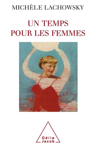 Un temps pour les femmes - Michèle Lachowsky - Odile Jacob