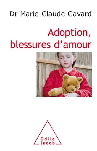 Adoption, blessures d’amour - Marie-Claude Gavard - Odile Jacob