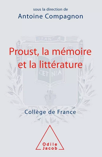 Proust, la mémoire et la littérature - Antoine Compagnon - Odile Jacob