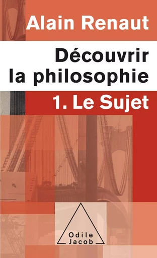 Découvrir la philosophie 1 : Le Sujet - Alain Renaut - Odile Jacob