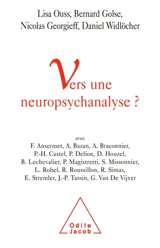 Vers une neuropsychanalyse ? - Lisa Ouss, Bernard Golse, Nicolas Georgieff, Daniel Widlöcher - Odile Jacob