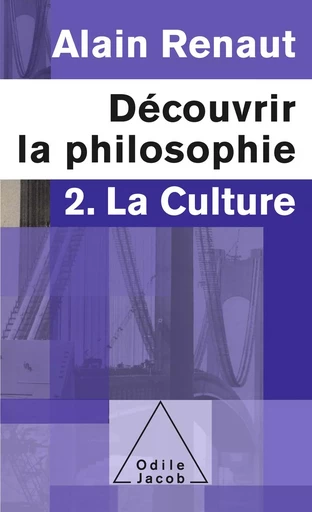 Découvrir la philosophie 2 : La Culture - Alain Renaut - Odile Jacob