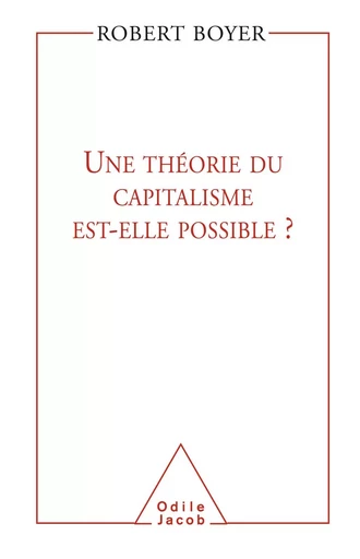 Une théorie du capitalisme est-elle possible ? - Robert Boyer - Odile Jacob