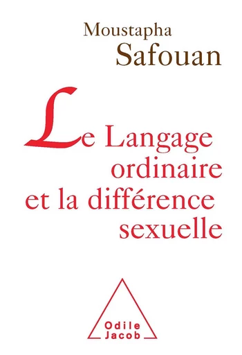 Le Langage ordinaire et la différence sexuelle - Moustapha Safouan - Odile Jacob