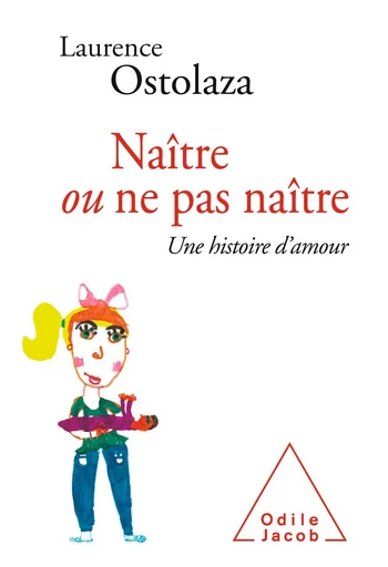 Naître ou ne pas naître - Laurence Ostolaza - Odile Jacob