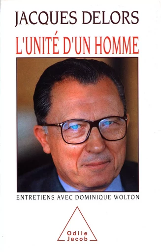 L' Unité d'un homme - Jacques Delors, Dominique Wolton - Odile Jacob