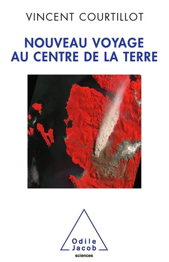 Nouveau voyage au centre de la Terre - Vincent Courtillot - Odile Jacob