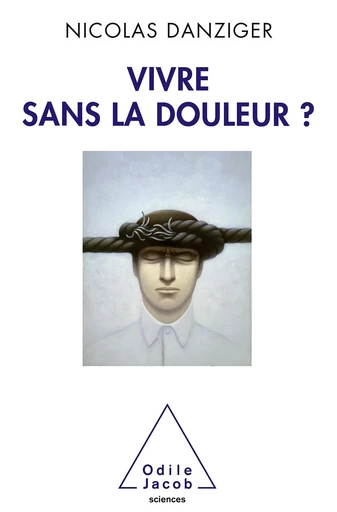 Vivre sans la douleur ? - Nicolas Danziger - Odile Jacob