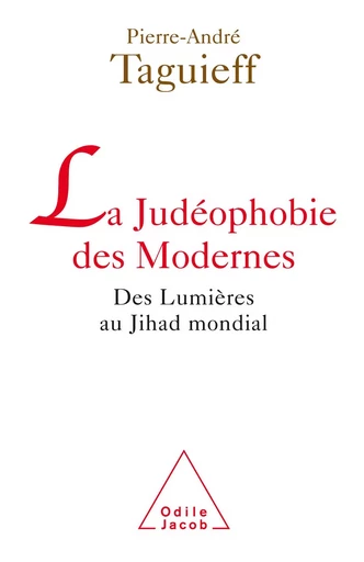 La Judéophobie des Modernes - Pierre-André Taguieff - Odile Jacob