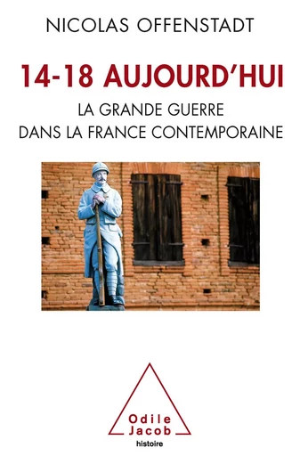 14-18 aujourd’hui - Nicolas Offenstadt - Odile Jacob