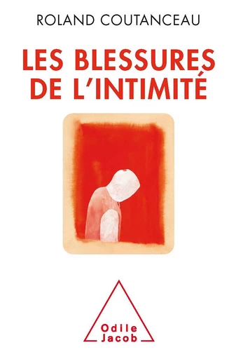 Les Blessures de l’intimité - Roland Coutanceau - Odile Jacob