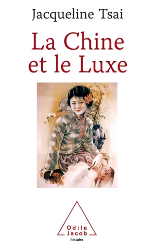 La Chine et le Luxe - Jacqueline Tsai - Odile Jacob