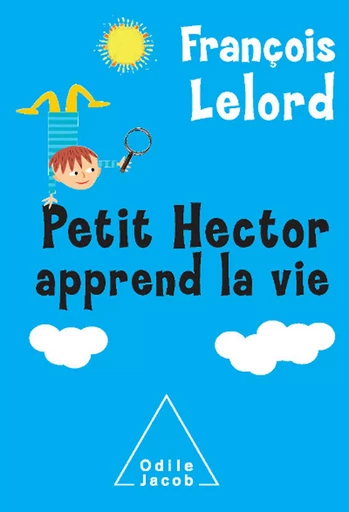 Petit Hector apprend la vie - François Lelord - Odile Jacob