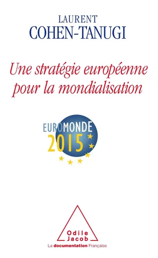 Une stratégie européenne pour la mondialisation - Laurent Cohen-Tanugi - Odile Jacob