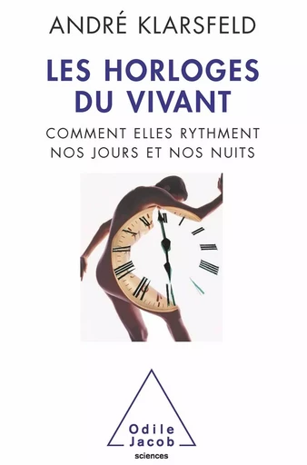 Les Horloges du vivant - André Klarsfeld - Odile Jacob