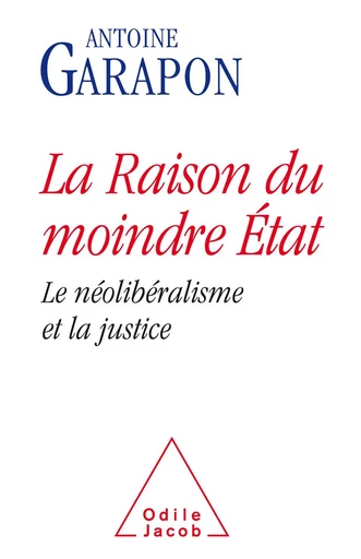 La Raison du moindre État - Antoine Garapon - Odile Jacob