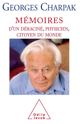 Mémoires d’un déraciné, physicien, citoyen du monde - Georges Charpak - Odile Jacob