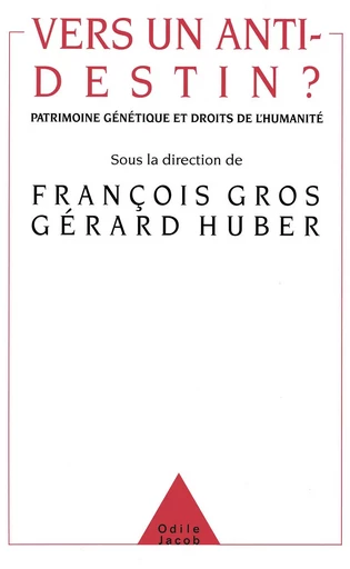 Vers un anti-destin ? - François Gros, Gérard Huber - Odile Jacob