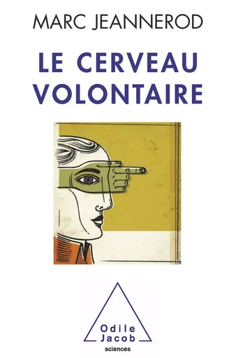 Le Cerveau volontaire - Marc Jeannerod - Odile Jacob