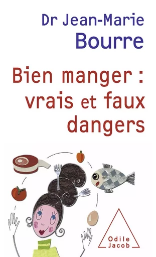 Bien manger : vrais et faux dangers - Jean-Marie Bourre - Odile Jacob