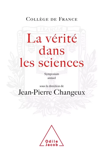 La Vérité dans les sciences - Jean-Pierre Changeux - Odile Jacob