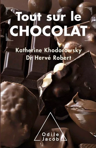 Tout sur le chocolat - Katherine Khodorowsky, Robert Hervé - Odile Jacob