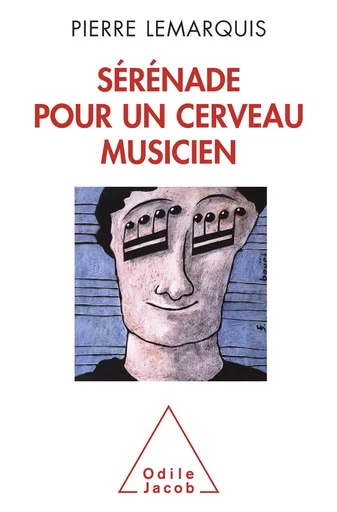 Sérénade pour un cerveau musicien - Pierre Lemarquis - Odile Jacob