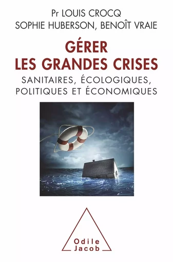 Gérer les grandes crises - Louis Crocq, Sophie Huberson, Benoît Vraie - Odile Jacob