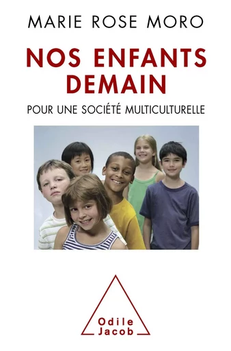 Nos enfants demain - Marie Rose Moro - Odile Jacob