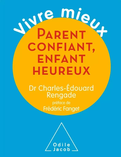 Parent confiant, enfant heureux - Charles-Édouard Rengade - Odile Jacob