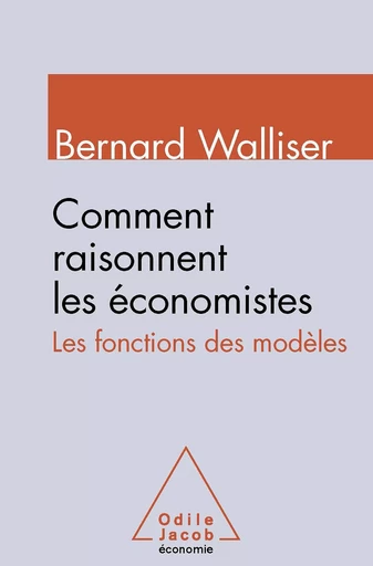 Comment raisonnent les économistes - Bernard Walliser - Odile Jacob