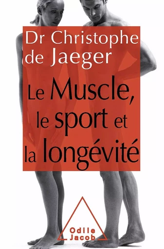 Le Muscle, le Sport et la longévité - Christophe de Jaeger - Odile Jacob