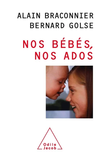 Nos bébés, nos ados - Alain Braconnier, Bernard Golse - Odile Jacob