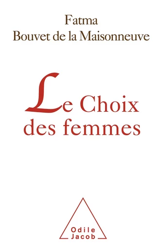 Le Choix des femmes - Fatma Bouvet de la Maisonneuve - Odile Jacob